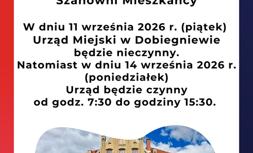 W dniu 11 września 2026 r. (piątek) Urząd Miejski w Dobiegniewie będzie nieczynny.
